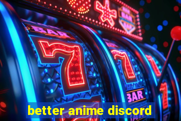 better anime discord